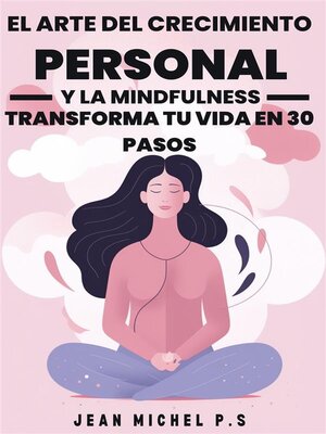 cover image of El Arte del Crecimiento Personal y la Mindfulness--Transforma tu Vida en 30 Pasos